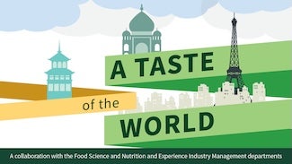 Graphic with text overlay ‘A Taste of the World. A collaboration with the Food Science and Nutrition and Experience Industry Management departments.